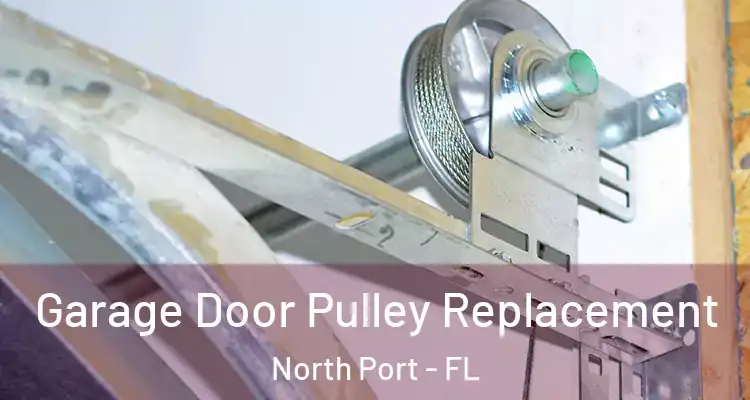  Garage Door Pulley Replacement North Port - FL
